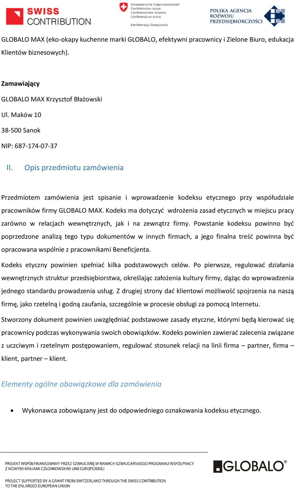 Kodeks ma dotyczyć wdrożenia zasad etycznych w miejscu pracy zarówno w relacjach wewnętrznych, jak i na zewnątrz firmy.