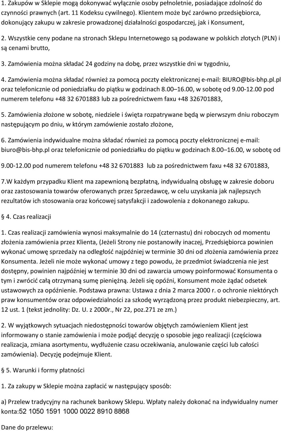 Wszystkie ceny podane na stronach Sklepu Internetowego są podawane w polskich złotych (PLN) i są cenami brutto, 3. Zamówienia można składać 24 godziny na dobę, przez wszystkie dni w tygodniu, 4.