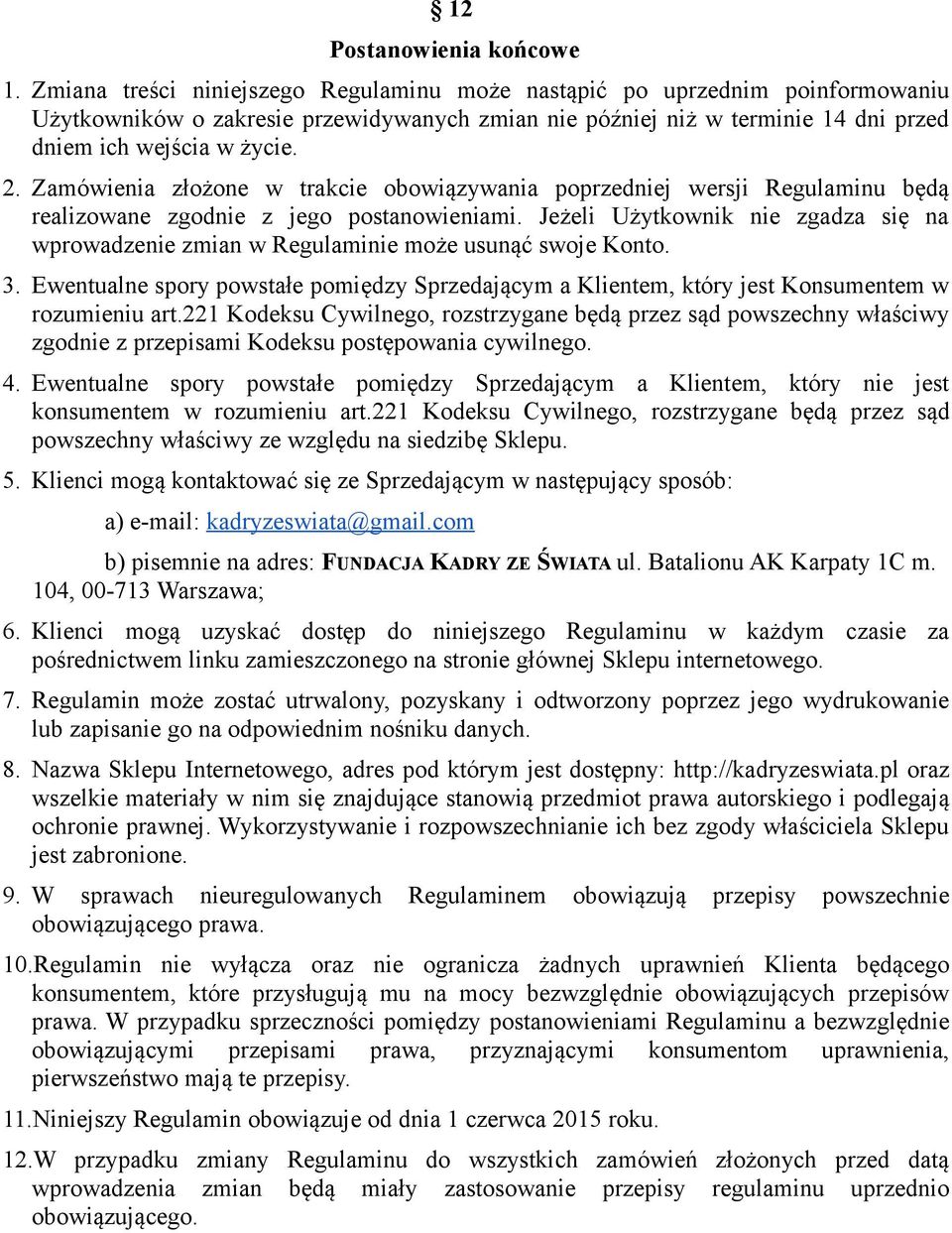 Zamówienia złożone w trakcie obowiązywania poprzedniej wersji Regulaminu będą realizowane zgodnie z jego postanowieniami.