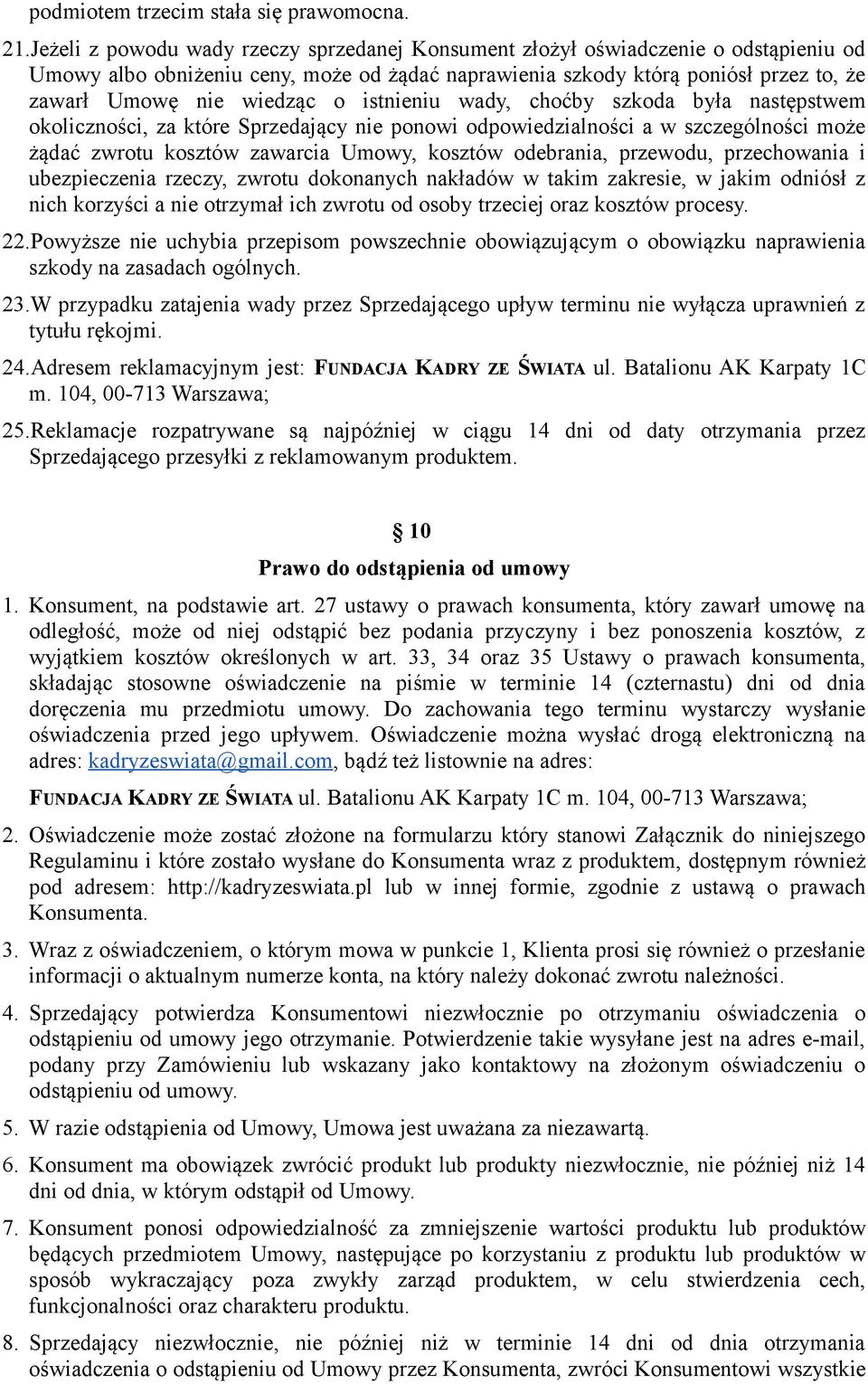 istnieniu wady, choćby szkoda była następstwem okoliczności, za które Sprzedający nie ponowi odpowiedzialności a w szczególności może żądać zwrotu kosztów zawarcia Umowy, kosztów odebrania, przewodu,