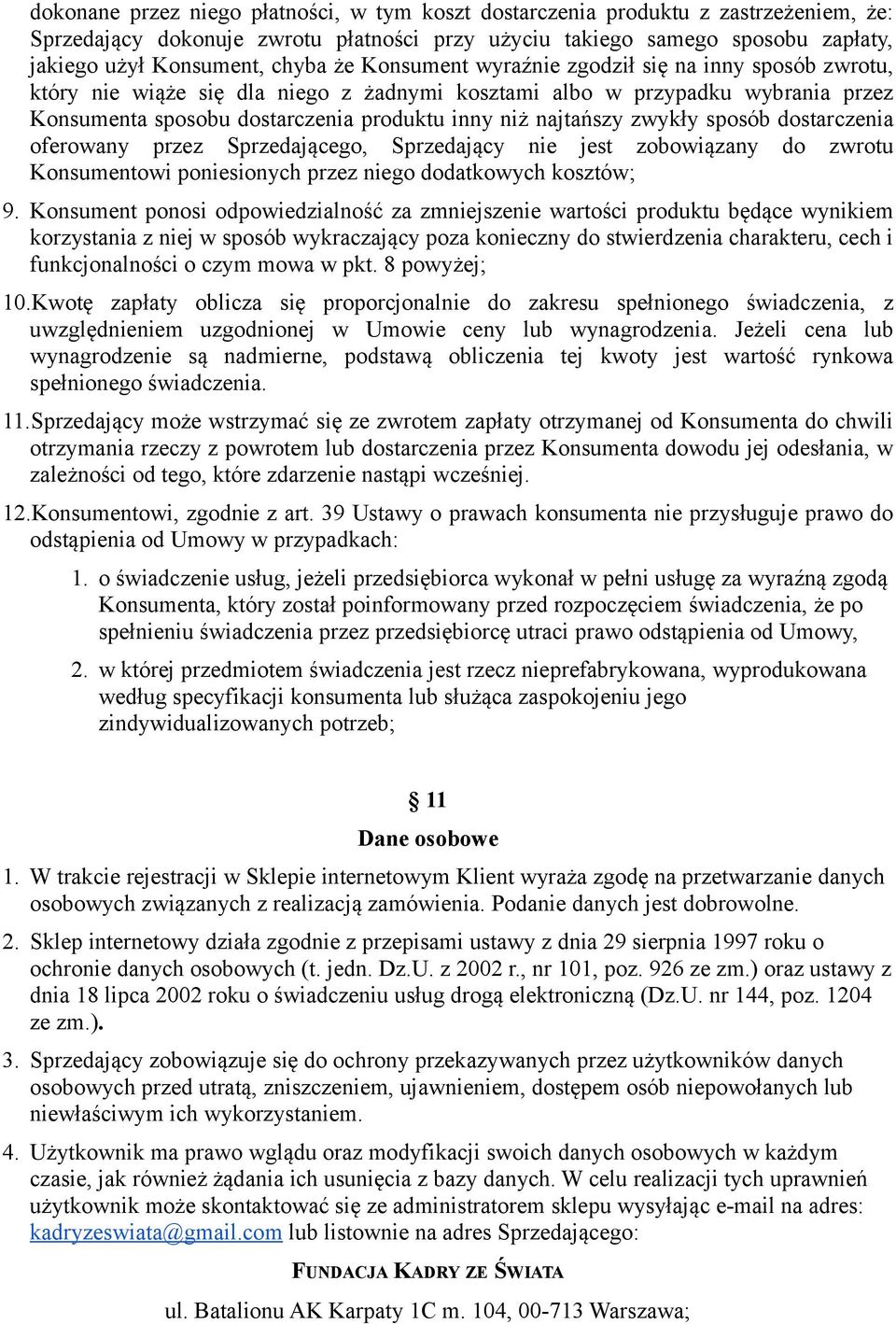 zwykły sposób dostarczenia oferowany przez Sprzedającego, Sprzedający nie jest zobowiązany do zwrotu Konsumentowi poniesionych przez niego dodatkowych kosztów; 9.