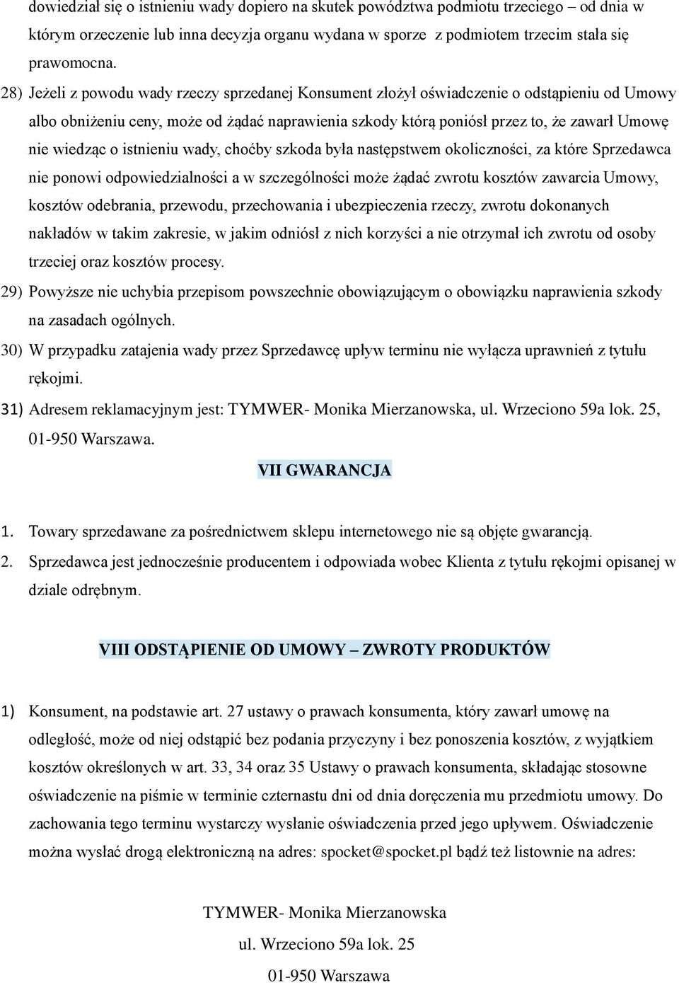 wiedząc o istnieniu wady, choćby szkoda była następstwem okoliczności, za które Sprzedawca nie ponowi odpowiedzialności a w szczególności może żądać zwrotu kosztów zawarcia Umowy, kosztów odebrania,