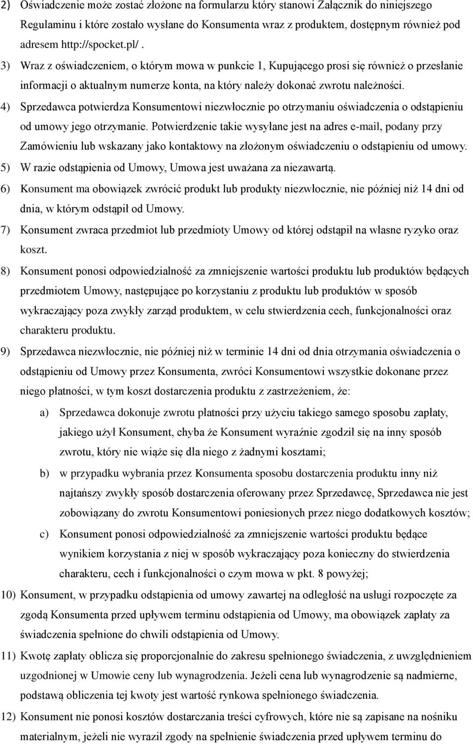 4) Sprzedawca potwierdza Konsumentowi niezwłocznie po otrzymaniu oświadczenia o odstąpieniu od umowy jego otrzymanie.