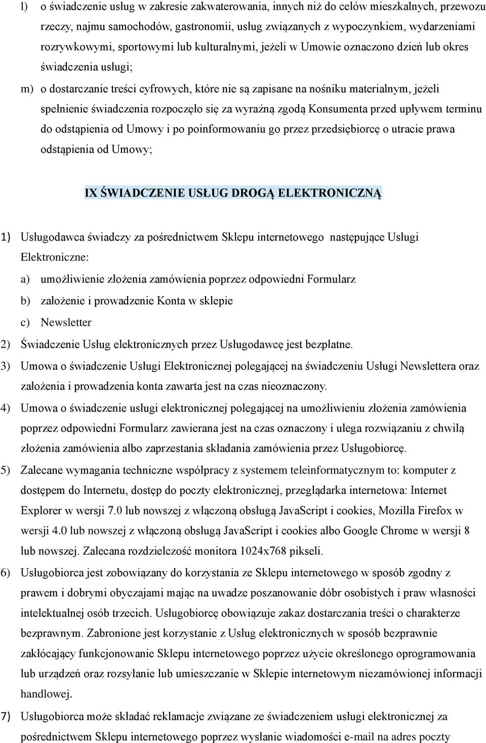 świadczenia rozpoczęło się za wyraźną zgodą Konsumenta przed upływem terminu do odstąpienia od Umowy i po poinformowaniu go przez przedsiębiorcę o utracie prawa odstąpienia od Umowy; IX ŚWIADCZENIE