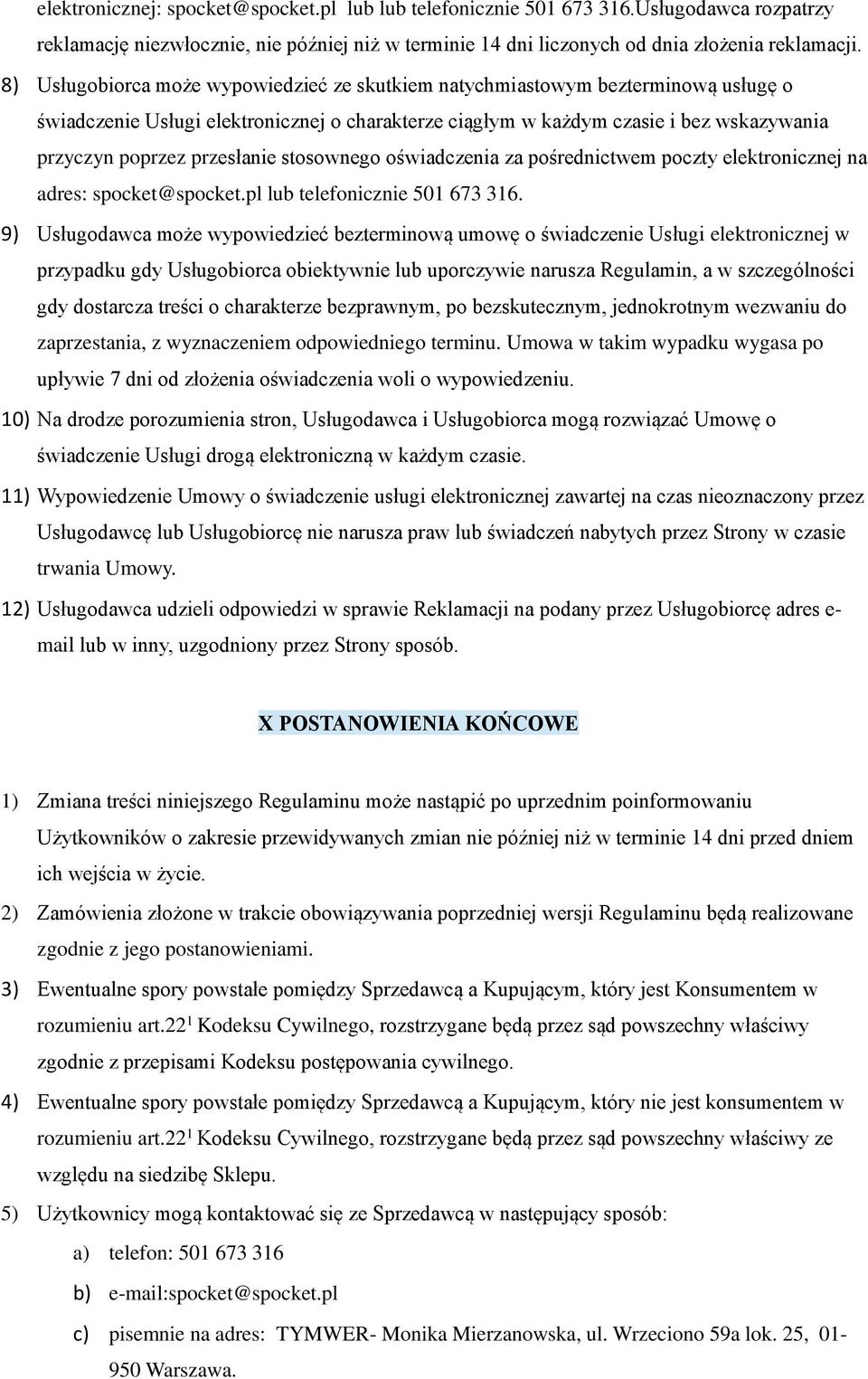 przesłanie stosownego oświadczenia za pośrednictwem poczty elektronicznej na adres: spocket@spocket.pl lub telefonicznie 501 673 316.