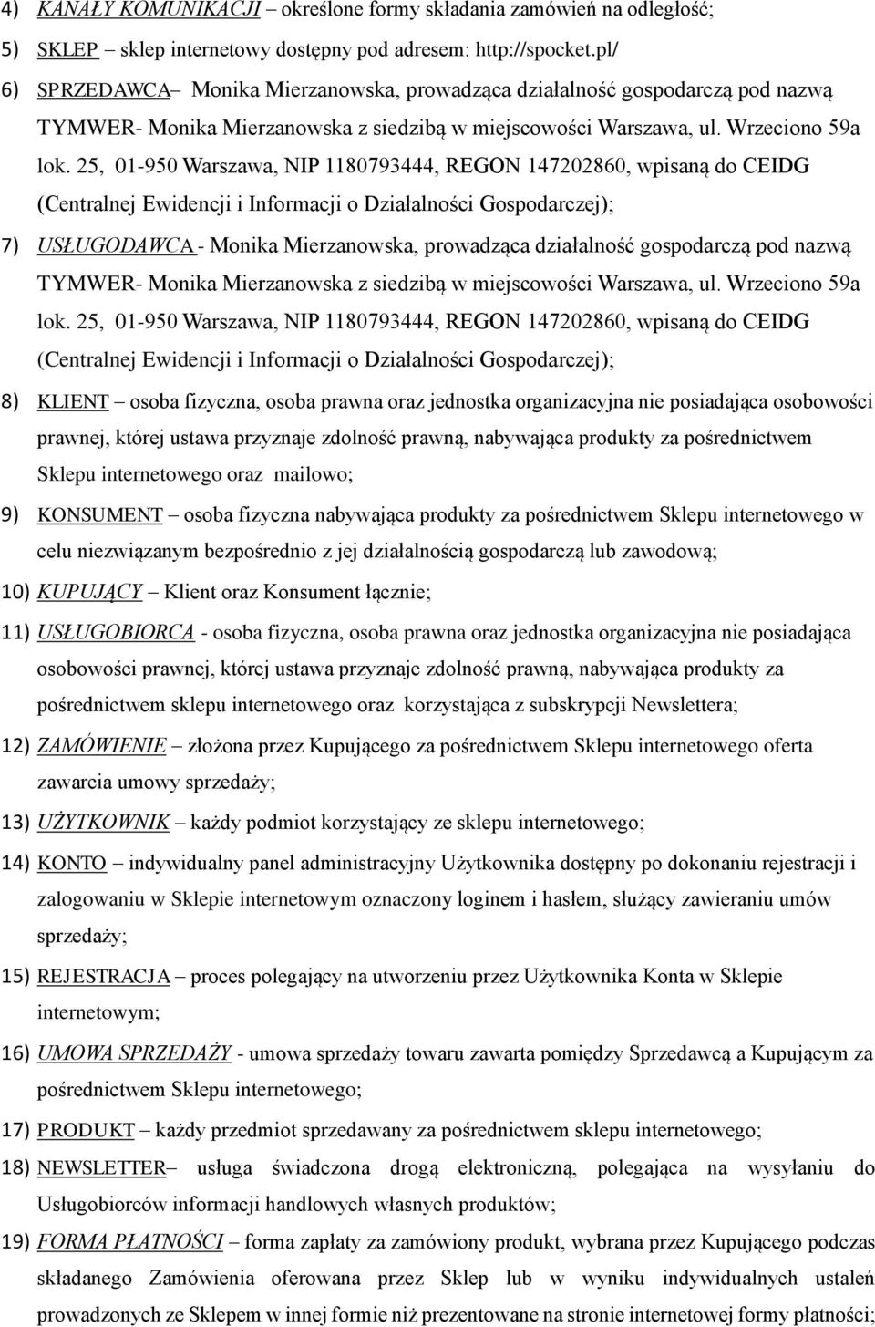 25, 01-950 Warszawa, NIP 1180793444, REGON 147202860, wpisaną do CEIDG (Centralnej Ewidencji i Informacji o Działalności Gospodarczej); 7) USŁUGODAWCA - Monika Mierzanowska, prowadząca działalność