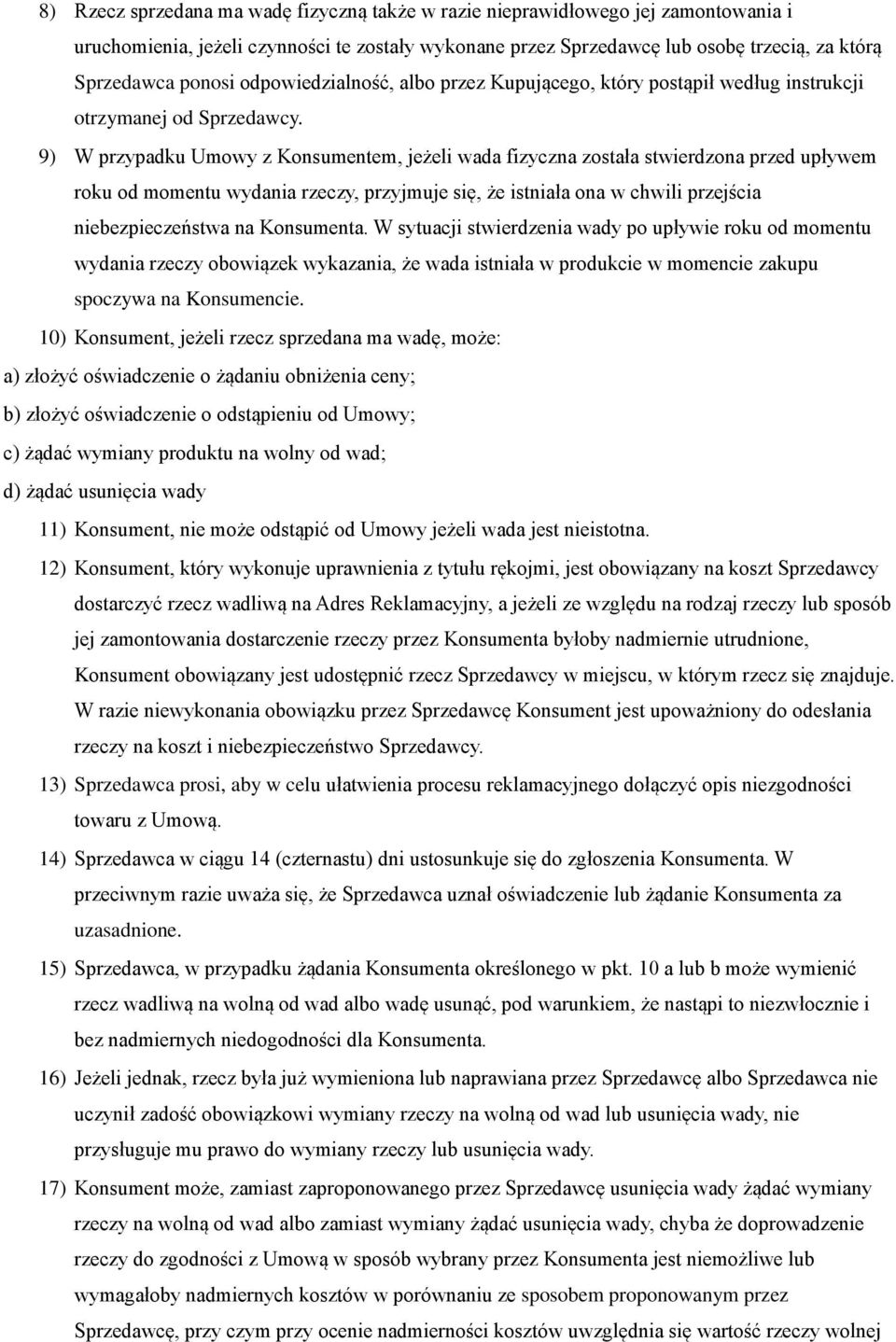 9) W przypadku Umowy z Konsumentem, jeżeli wada fizyczna została stwierdzona przed upływem roku od momentu wydania rzeczy, przyjmuje się, że istniała ona w chwili przejścia niebezpieczeństwa na