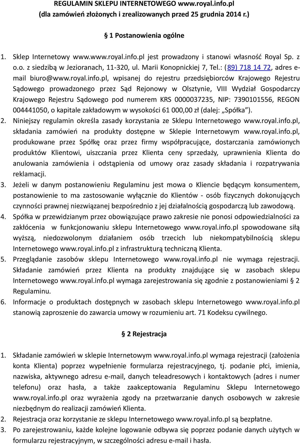 pl, wpisanej do rejestru przedsiębiorców Krajowego Rejestru Sądowego prowadzonego przez Sąd Rejonowy w Olsztynie, VIII Wydział Gospodarczy Krajowego Rejestru Sądowego pod numerem KRS 0000037235, NIP: