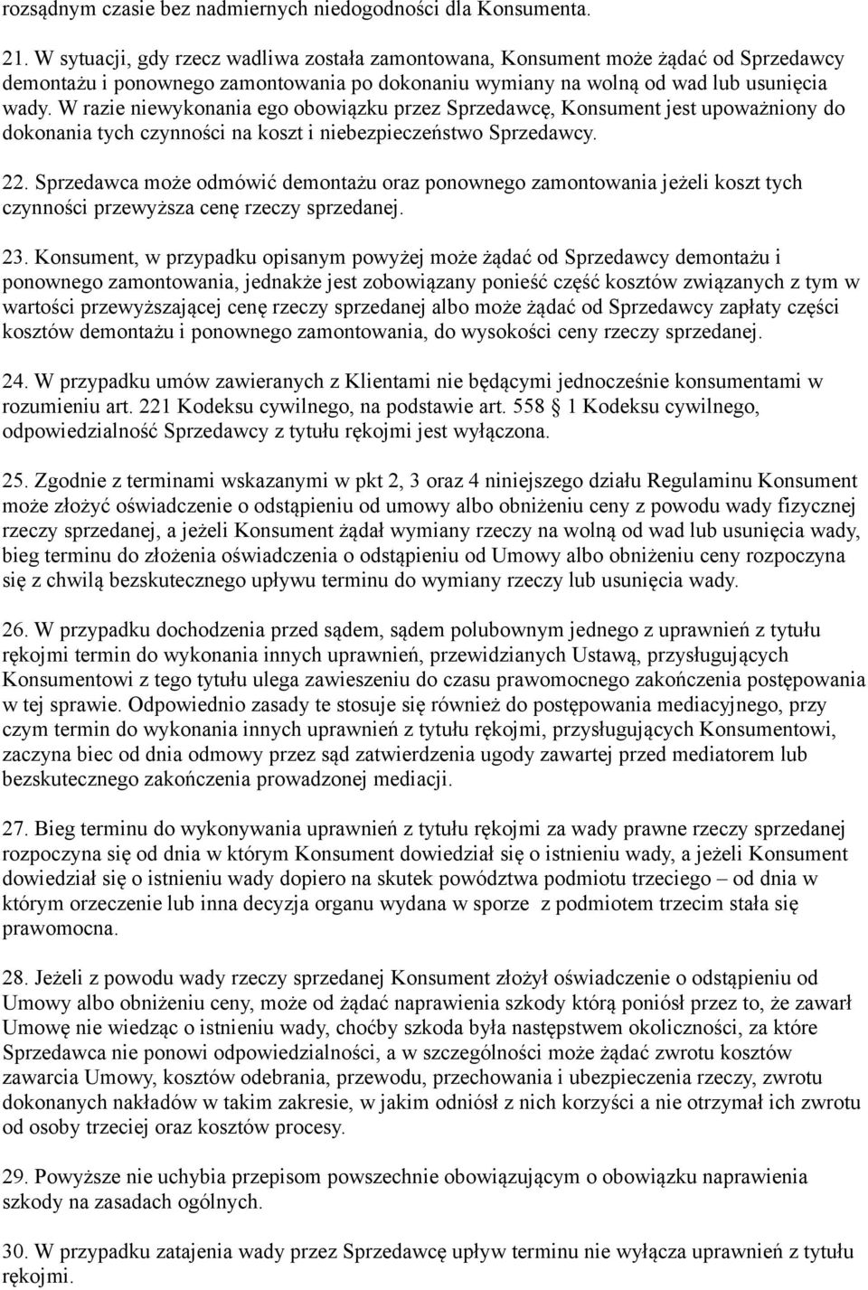 W razie niewykonania ego obowiązku przez Sprzedawcę, Konsument jest upoważniony do dokonania tych czynności na koszt i niebezpieczeństwo Sprzedawcy. 22.