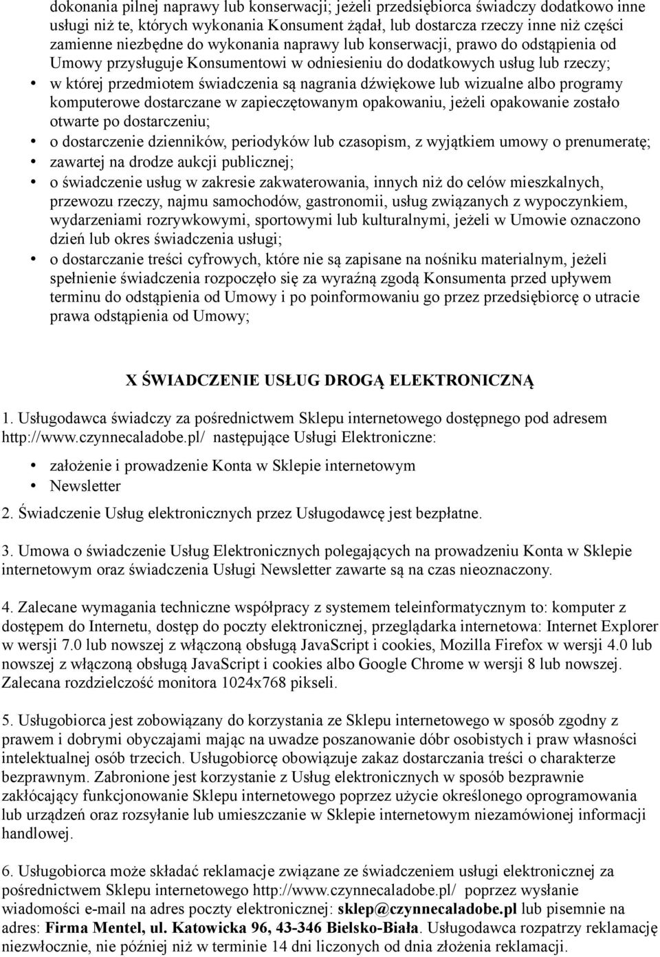 wizualne albo programy komputerowe dostarczane w zapieczętowanym opakowaniu, jeżeli opakowanie zostało otwarte po dostarczeniu; o dostarczenie dzienników, periodyków lub czasopism, z wyjątkiem umowy