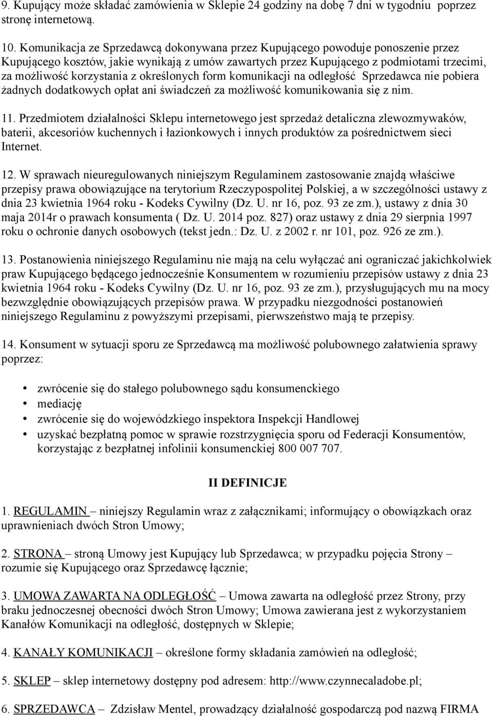 określonych form komunikacji na odległość Sprzedawca nie pobiera żadnych dodatkowych opłat ani świadczeń za możliwość komunikowania się z nim. 11.