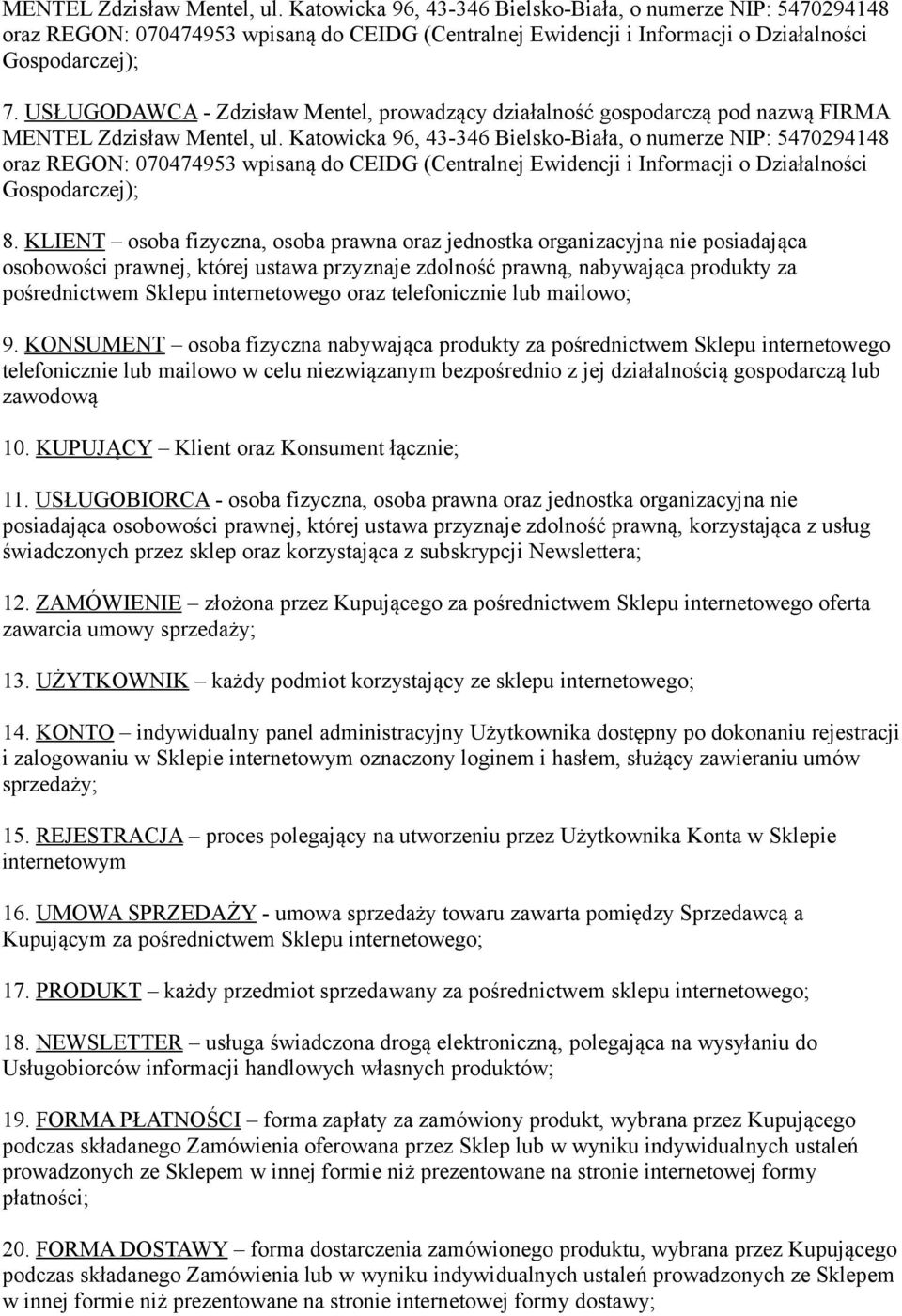 Katowicka 96, 43-346 Bielsko-Biała, o numerze NIP: 5470294148 oraz REGON: 070474953 wpisaną do CEIDG (Centralnej Ewidencji i Informacji o Działalności Gospodarczej); 8.