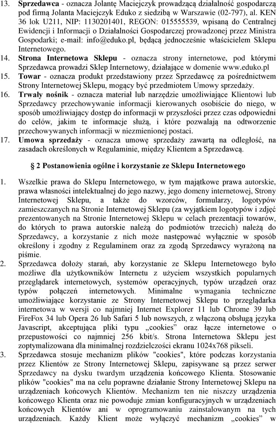 pl, będącą jednocześnie właścicielem Sklepu Internetowego. 14. Strona Internetowa Sklepu - oznacza strony internetowe, pod którymi Sprzedawca prowadzi Sklep Internetowy, działające w domenie www.