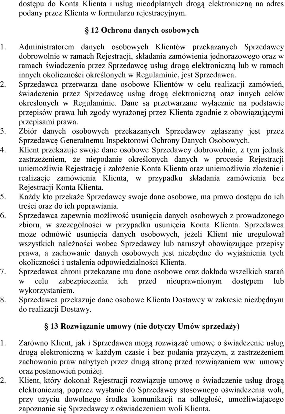 elektroniczną lub w ramach innych okoliczności określonych w Regulaminie, jest Sprzedawca. 2.