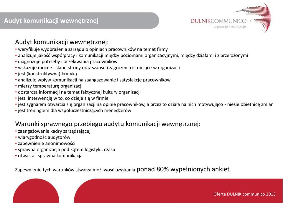 krytyką analizuje wpływ komunikacji na zaangażowanie i satysfakcję pracowników mierzy temperaturę organizacji dostarcza informacji na temat faktycznej kultury organizacji jest interwencją w to, co