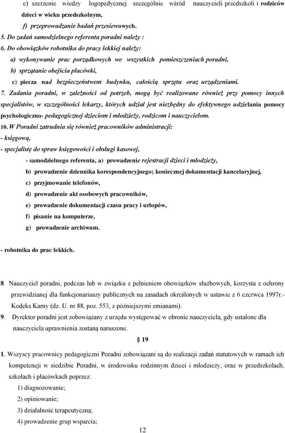 Do obowiązków robotnika do pracy lekkiej należy: a) wykonywanie prac porządkowych we wszystkich pomieszczeniach poradni, b) sprzątanie obejścia placówki, c) piecza nad bezpieczeństwem budynku,