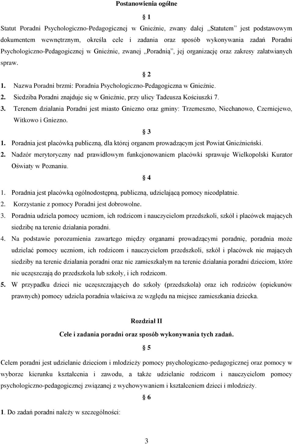 3. Terenem działania Poradni jest miasto Gniezno oraz gminy: Trzemeszno, Niechanowo, Czerniejewo, Witkowo i Gniezno. 3 1.