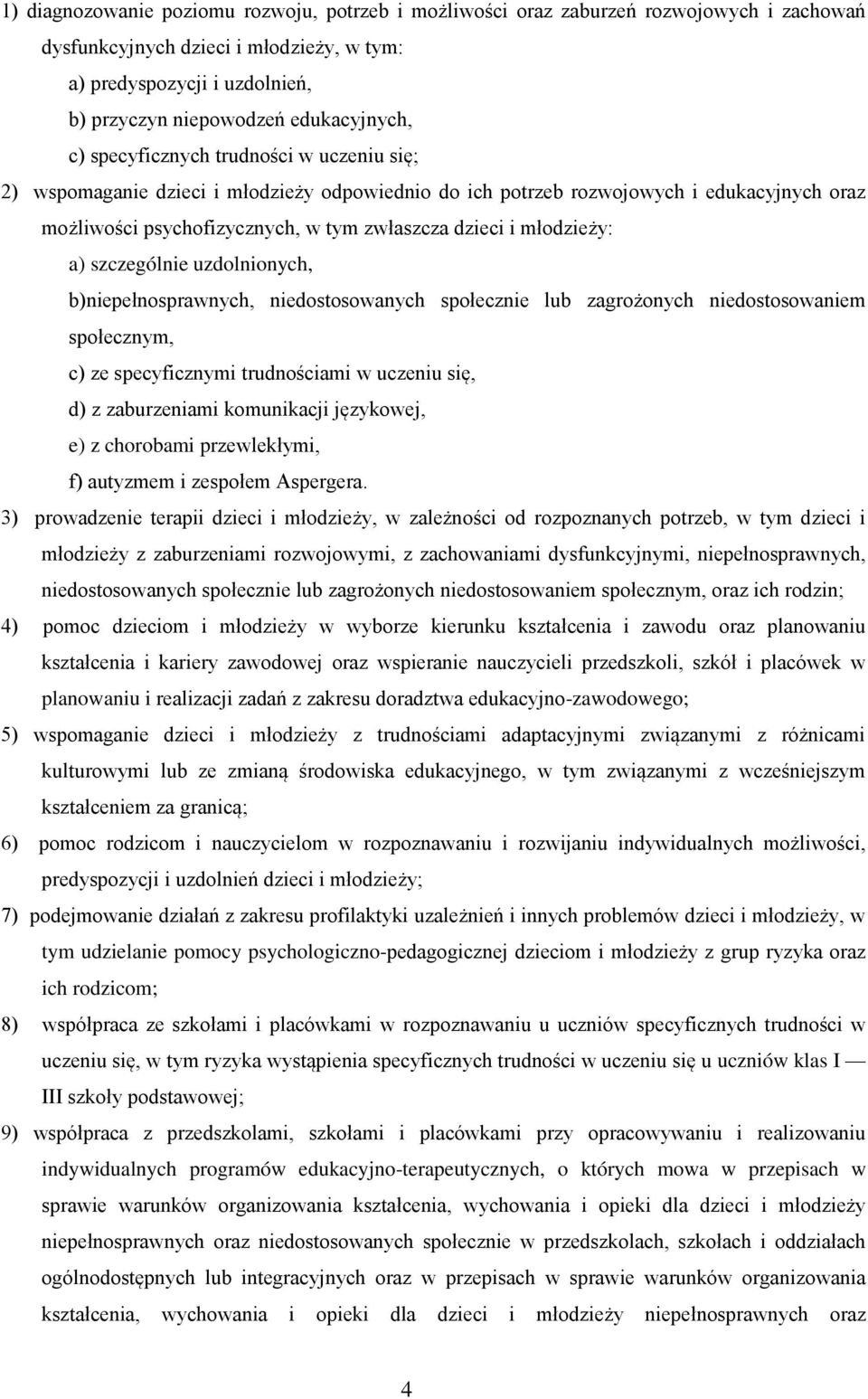 dzieci i młodzieży: a) szczególnie uzdolnionych, b)niepełnosprawnych, niedostosowanych społecznie lub zagrożonych niedostosowaniem społecznym, c) ze specyficznymi trudnościami w uczeniu się, d) z