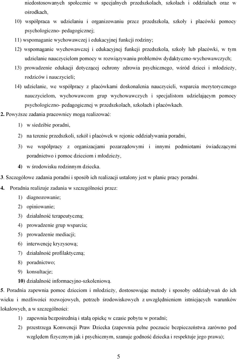 nauczycielom pomocy w rozwiązywaniu problemów dydaktyczno-wychowawczych; 13) prowadzenie edukacji dotyczącej ochrony zdrowia psychicznego, wśród dzieci i młodzieży, rodziców i nauczycieli; 14)