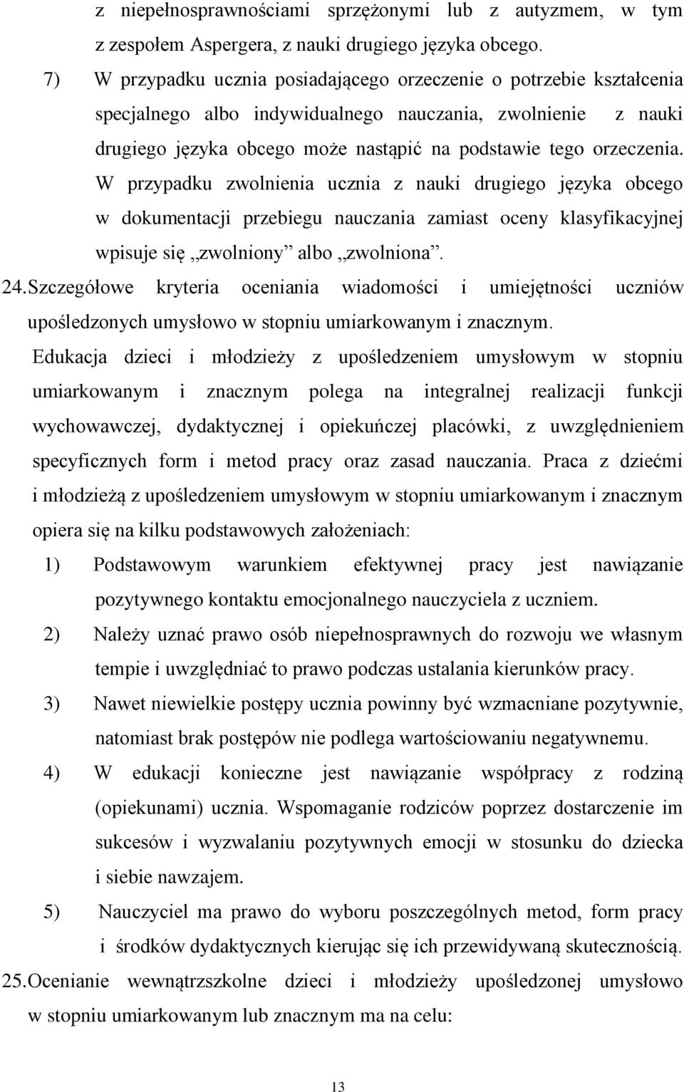 W przypadku zwolnienia ucznia z nauki drugiego języka obcego w dokumentacji przebiegu nauczania zamiast oceny klasyfikacyjnej wpisuje się zwolniony albo zwolniona. 24.