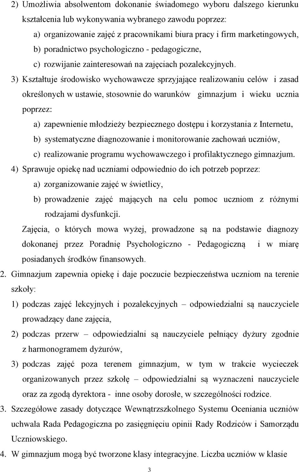 3) Kształtuje środowisko wychowawcze sprzyjające realizowaniu celów i zasad określonych w ustawie, stosownie do warunków gimnazjum i wieku ucznia poprzez: a) zapewnienie młodzieży bezpiecznego