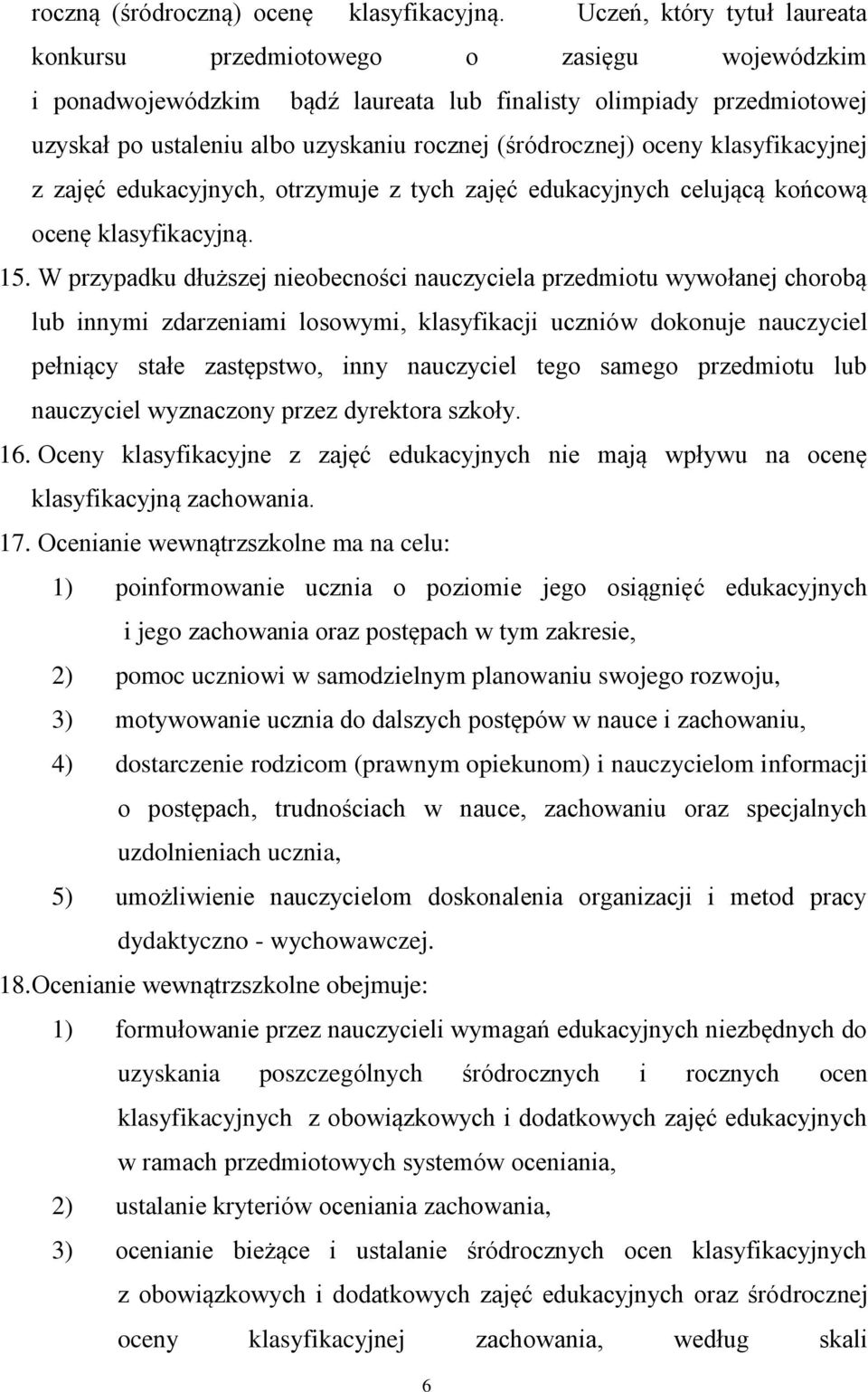 (śródrocznej) oceny klasyfikacyjnej z zajęć edukacyjnych, otrzymuje z tych zajęć edukacyjnych celującą końcową ocenę klasyfikacyjną. 15.