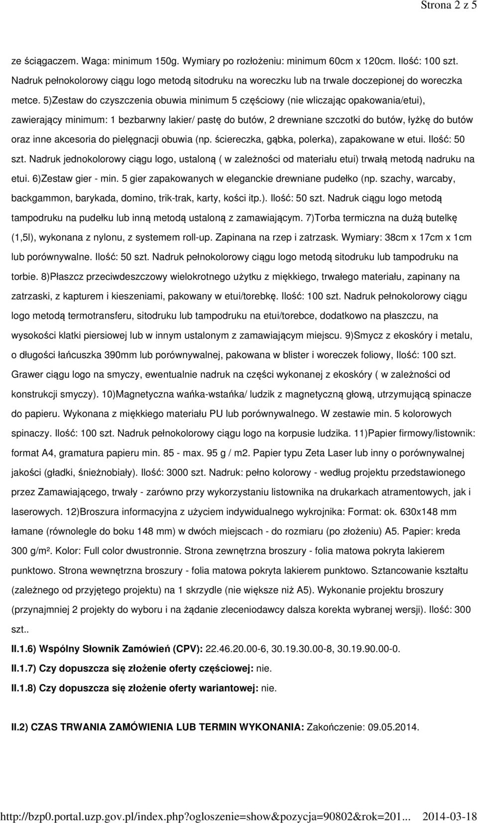 5)Zestaw do czyszczenia obuwia minimum 5 częściowy (nie wliczając opakowania/etui), zawierający minimum: 1 bezbarwny lakier/ pastę do butów, 2 drewniane szczotki do butów, łyżkę do butów oraz inne