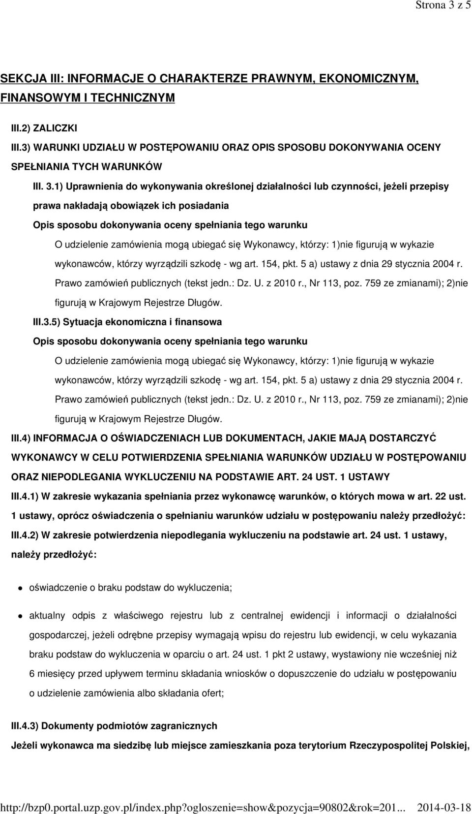 1) Uprawnienia do wykonywania określonej działalności lub czynności, jeżeli przepisy prawa nakładają obowiązek ich posiadania Opis sposobu dokonywania oceny spełniania tego warunku O udzielenie