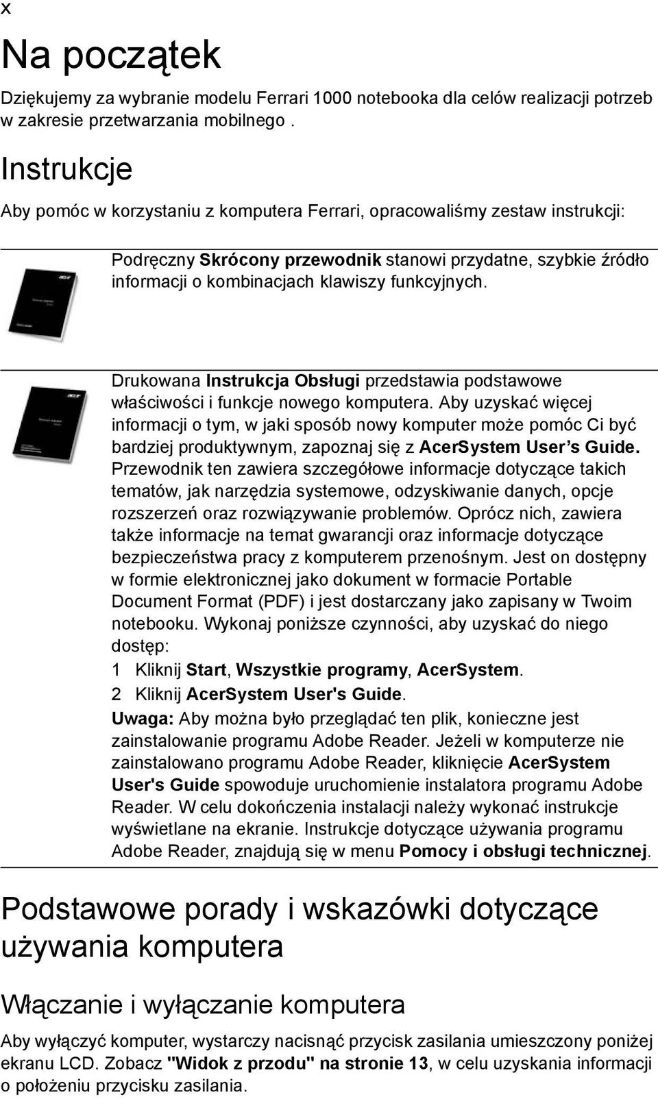 Drukowana Instrukcja Obsługi przedstawia podstawowe właściwości i funkcje nowego komputera.