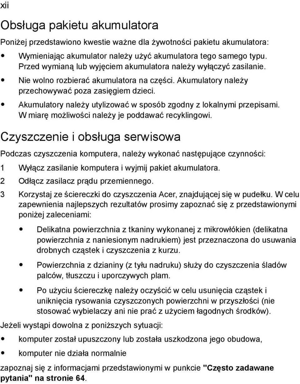 Akumulatory należy utylizować w sposób zgodny z lokalnymi przepisami. W miarę możliwości należy je poddawać recyklingowi.