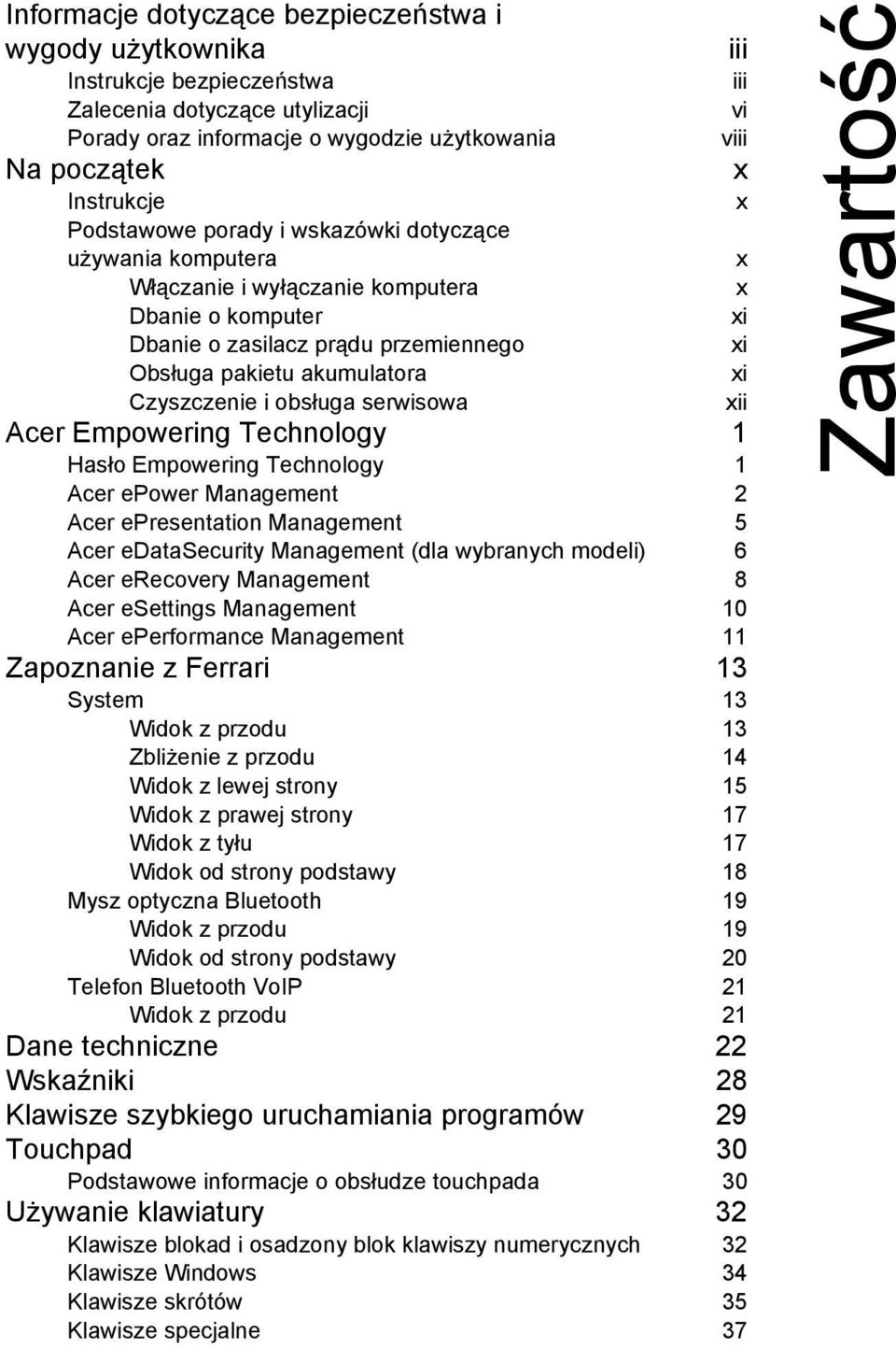 xi Czyszczenie i obsługa serwisowa xii Acer Empowering Technology 1 Hasło Empowering Technology 1 Acer epower Management 2 Acer epresentation Management 5 Acer edatasecurity Management (dla wybranych