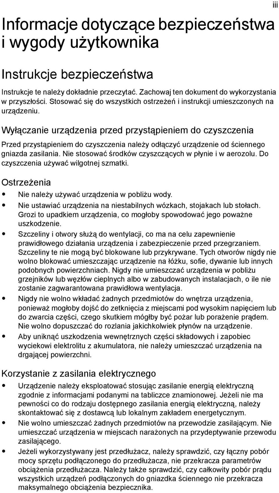 Wyłączanie urządzenia przed przystąpieniem do czyszczenia Przed przystąpieniem do czyszczenia należy odłączyć urządzenie od ściennego gniazda zasilania.