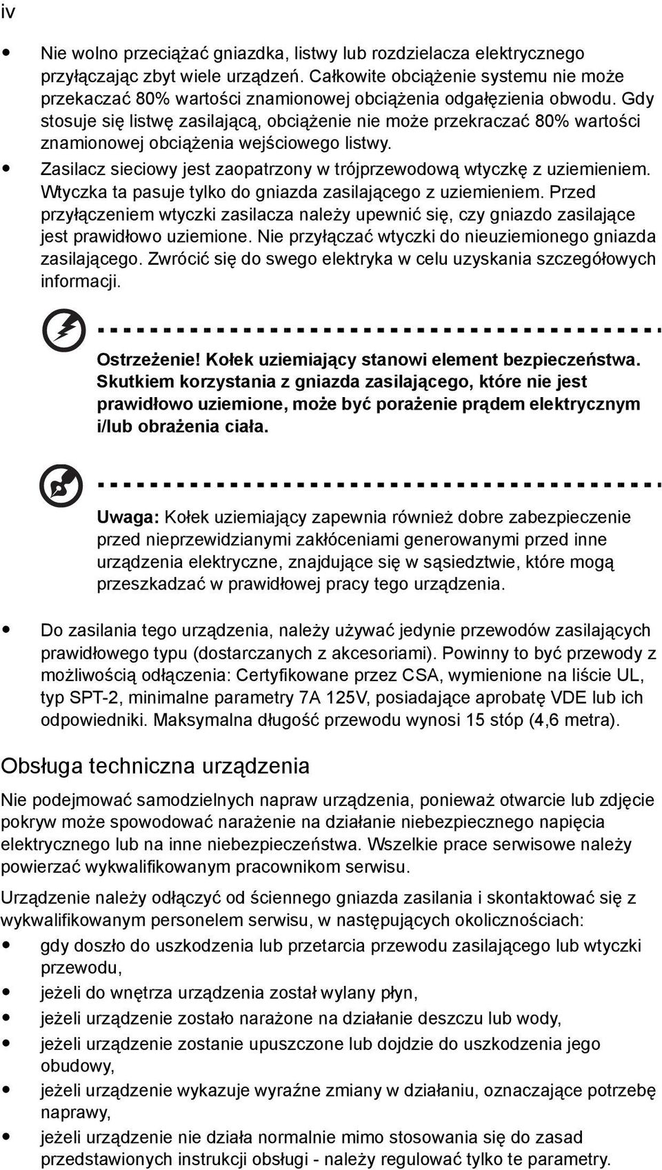 Gdy stosuje się listwę zasilającą, obciążenie nie może przekraczać 80% wartości znamionowej obciążenia wejściowego listwy. Zasilacz sieciowy jest zaopatrzony w trójprzewodową wtyczkę z uziemieniem.