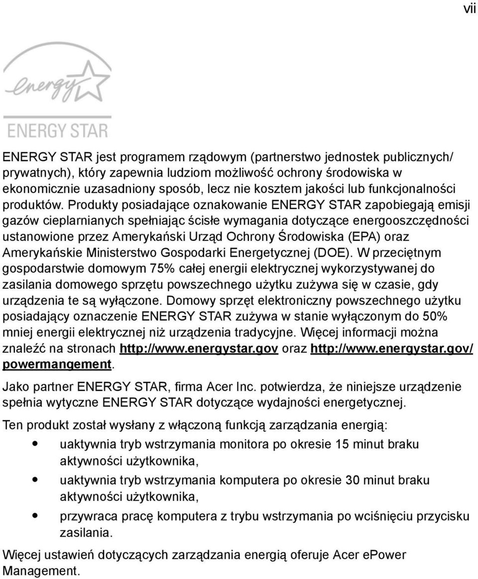 Produkty posiadające oznakowanie ENERGY STAR zapobiegają emisji gazów cieplarnianych spełniając ścisłe wymagania dotyczące energooszczędności ustanowione przez Amerykański Urząd Ochrony Środowiska