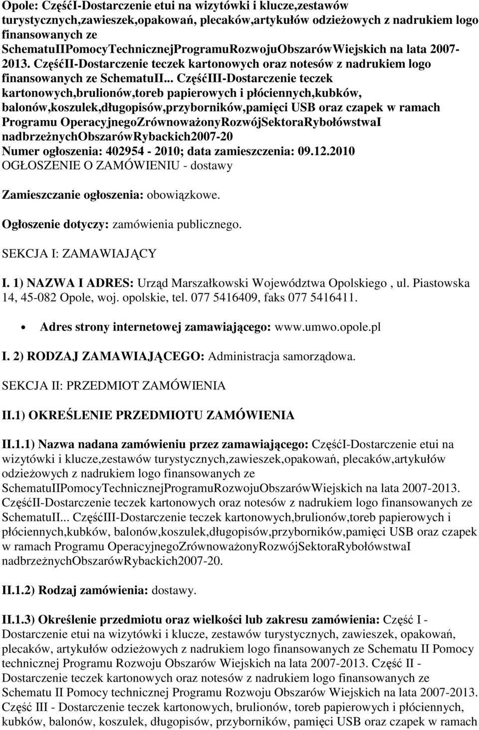 .. CzęśćIII-Dostarczenie teczek kartonowych,brulionów,toreb papierowych i płóciennych,kubków, balonów,koszulek,długopisów,przyborników,pamięci USB oraz czapek w ramach Programu