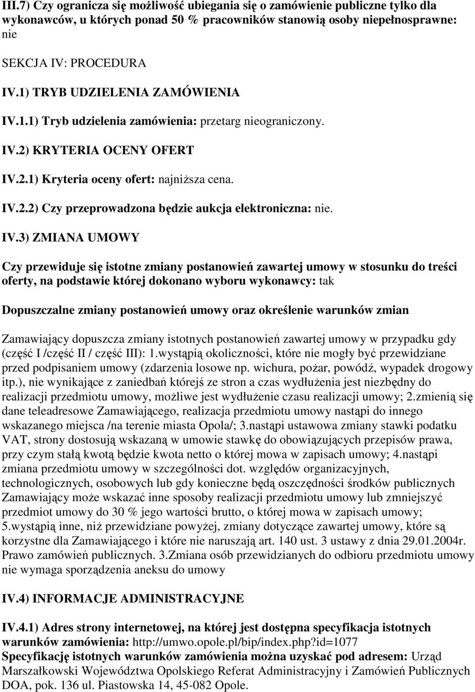 IV.3) ZMIANA UMOWY Czy przewiduje się istotne zmiany postanowień zawartej umowy w stosunku do treści oferty, na podstawie której dokonano wyboru wykonawcy: tak Dopuszczalne zmiany postanowień umowy