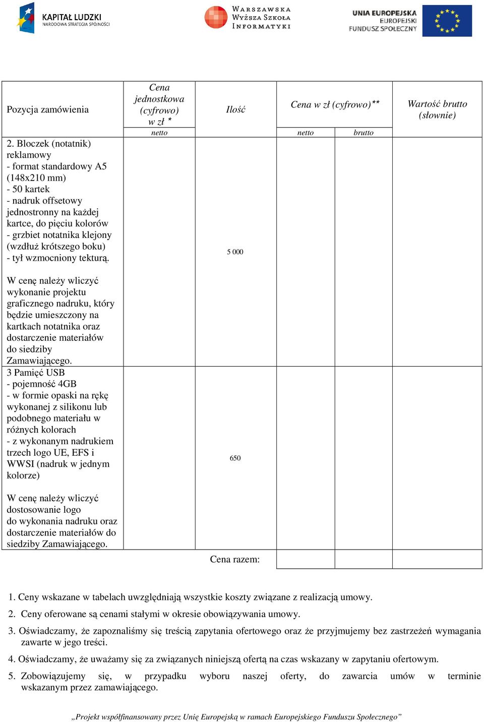 tył wzmocniony tekturą. wykonanie projektu graficznego nadruku, który będzie umieszczony na kartkach notatnika oraz dostarczenie materiałów do siedziby Zamawiającego.