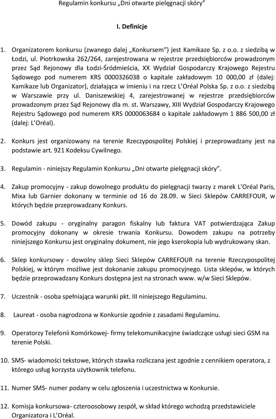 kapitale zakładowym 10 000,00 zł (dalej: Kamikaze lub Organizator), działająca w imieniu i na rzecz L Oréal Polska Sp. z o.o. z siedzibą w Warszawie przy ul.