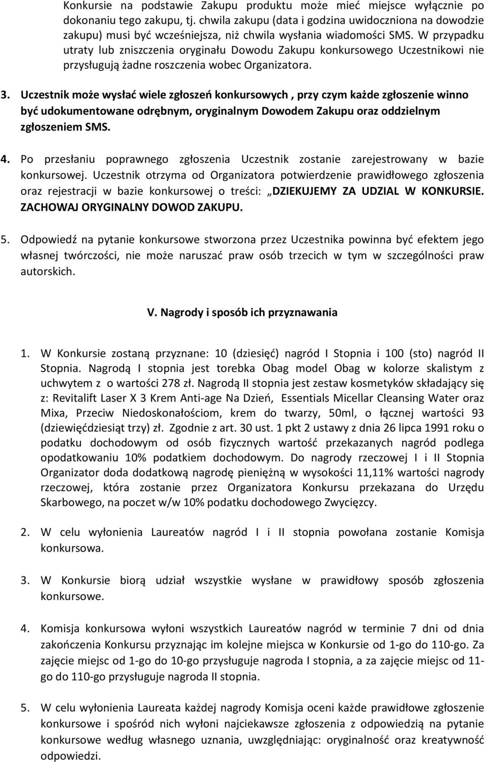 W przypadku utraty lub zniszczenia oryginału Dowodu Zakupu konkursowego Uczestnikowi nie przysługują żadne roszczenia wobec Organizatora. 3.