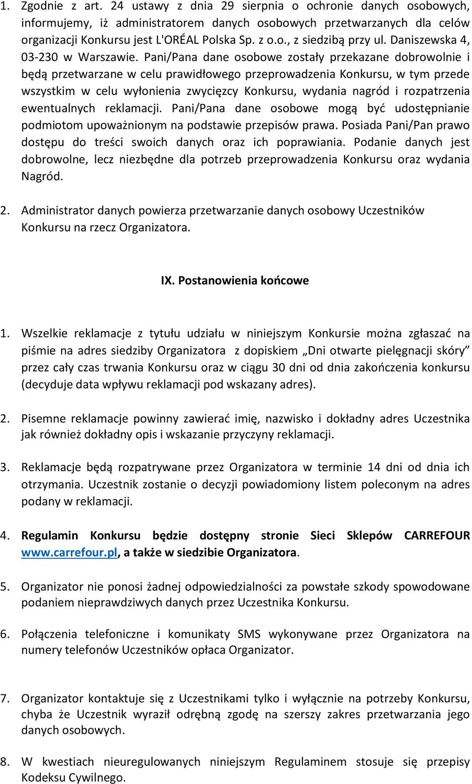 Pani/Pana dane osobowe zostały przekazane dobrowolnie i będą przetwarzane w celu prawidłowego przeprowadzenia Konkursu, w tym przede wszystkim w celu wyłonienia zwycięzcy Konkursu, wydania nagród i