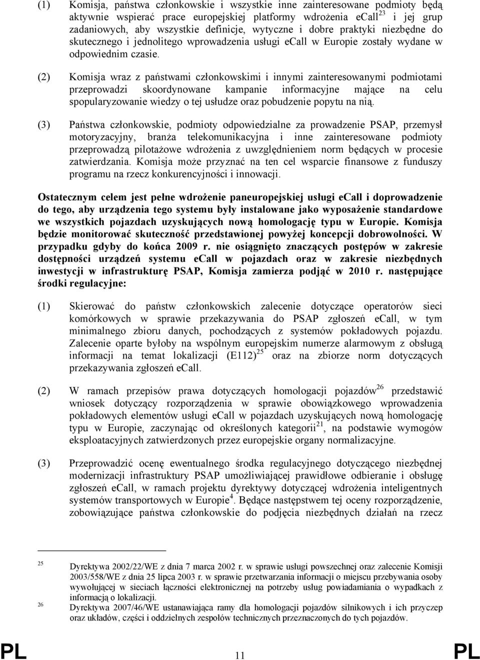 (2) Komisja wraz z państwami członkowskimi i innymi zainteresowanymi podmiotami przeprowadzi skoordynowane kampanie informacyjne mające na celu spopularyzowanie wiedzy o tej usłudze oraz pobudzenie