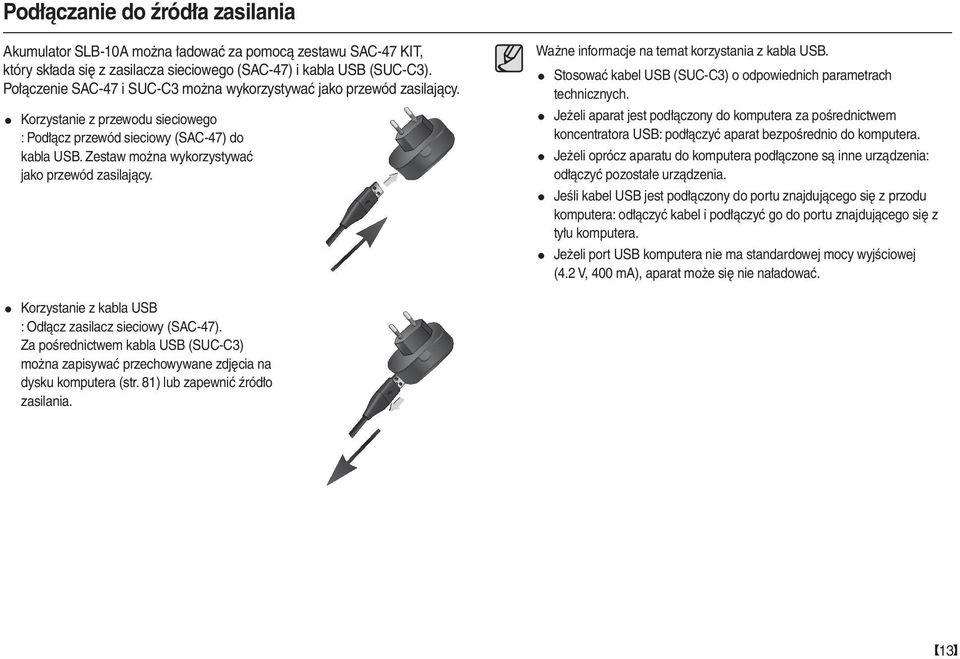 Zestaw można wykorzystywać jako przewód zasilający. Ważne informacje na temat korzystania z kabla USB. Stosować kabel USB (SUC-C3) o odpowiednich parametrach technicznych.