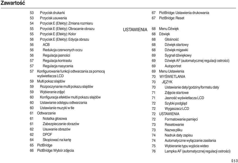 59 Rozpoczynanie multi pokazu slajdów 59 Wybieranie zdjęć 60 Konfiguracja efektów multi pokazu slajdów 60 Ustawianie odstępu odtwarzania 60 Ustawianie muzyki w tle 61 Odtwarzanie 61 Notatka głosowa