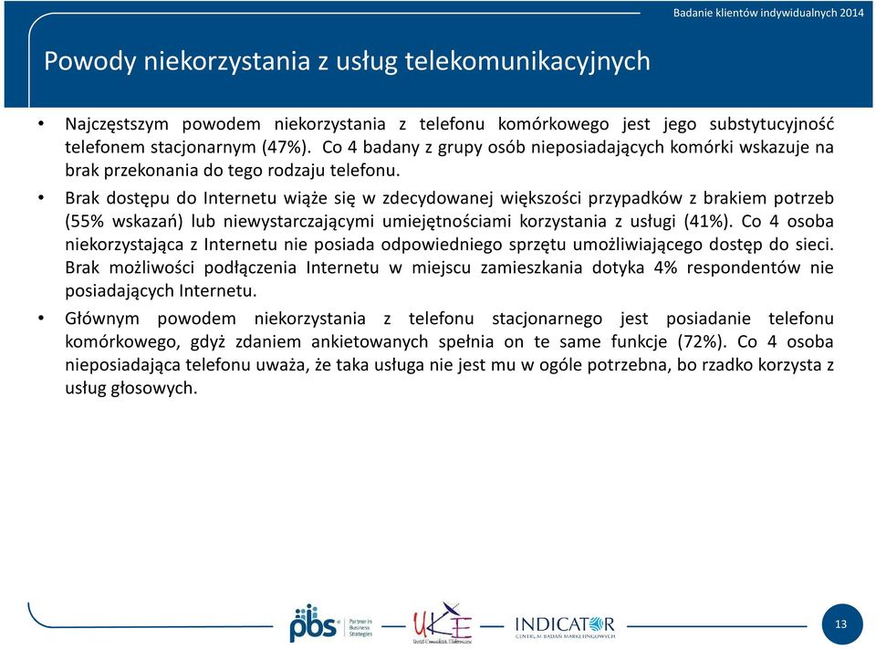 Brak dostępu do Internetu wiąże się w zdecydowanej większości przypadków z brakiem potrzeb (55% wskazań) lub niewystarczającymi umiejętnościami korzystania z usługi (4).