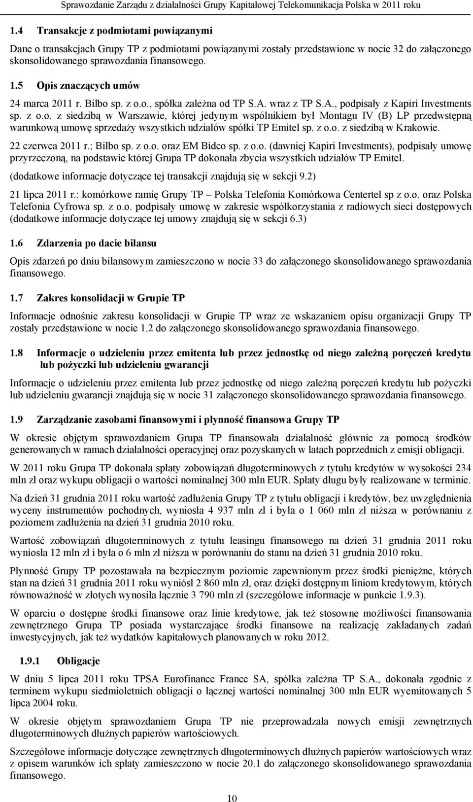 z o.o. z siedzibą w Krakowie. 22 czerwca 2011 r.; Bilbo sp. z o.o. oraz EM Bidco sp. z o.o. (dawniej Kapiri Investments), podpisały umowę przyrzeczoną, na podstawie której Grupa TP dokonała zbycia wszystkich udziałów TP Emitel.