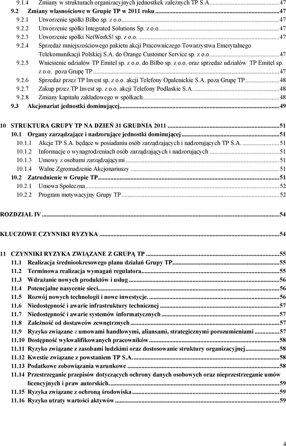 do Orange Customer Service sp. z o.o.... 47 9.2.5 Wniesienie udziałów TP Emitel sp. z o.o. do Bilbo sp. z o.o. oraz sprzedaż udziałów TP Emitel sp. z o.o. poza Grupę TP... 47 9.2.6 Sprzedaż przez TP Invest sp.