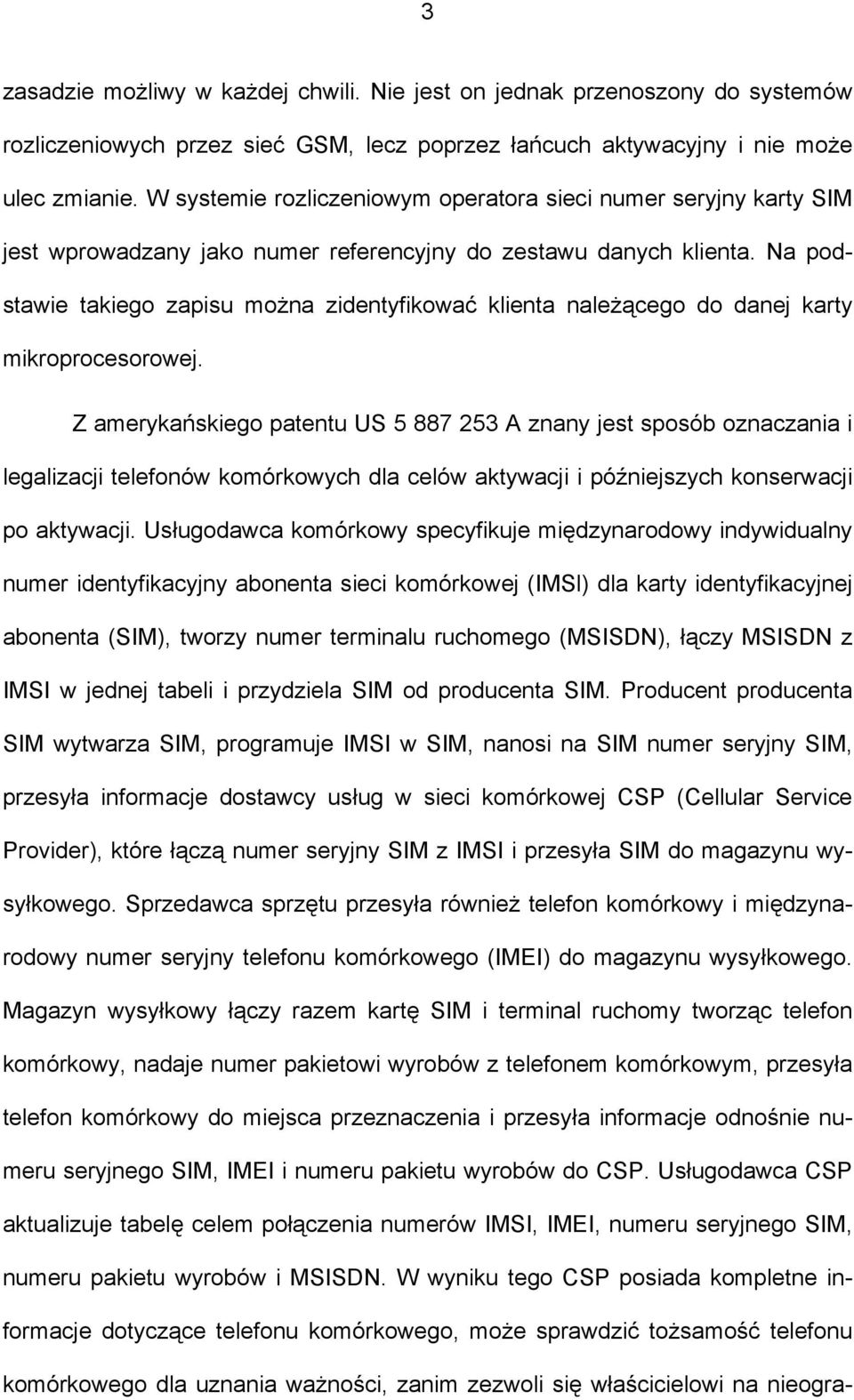 Na podstawie takiego zapisu można zidentyfikować klienta należącego do danej karty mikroprocesorowej.