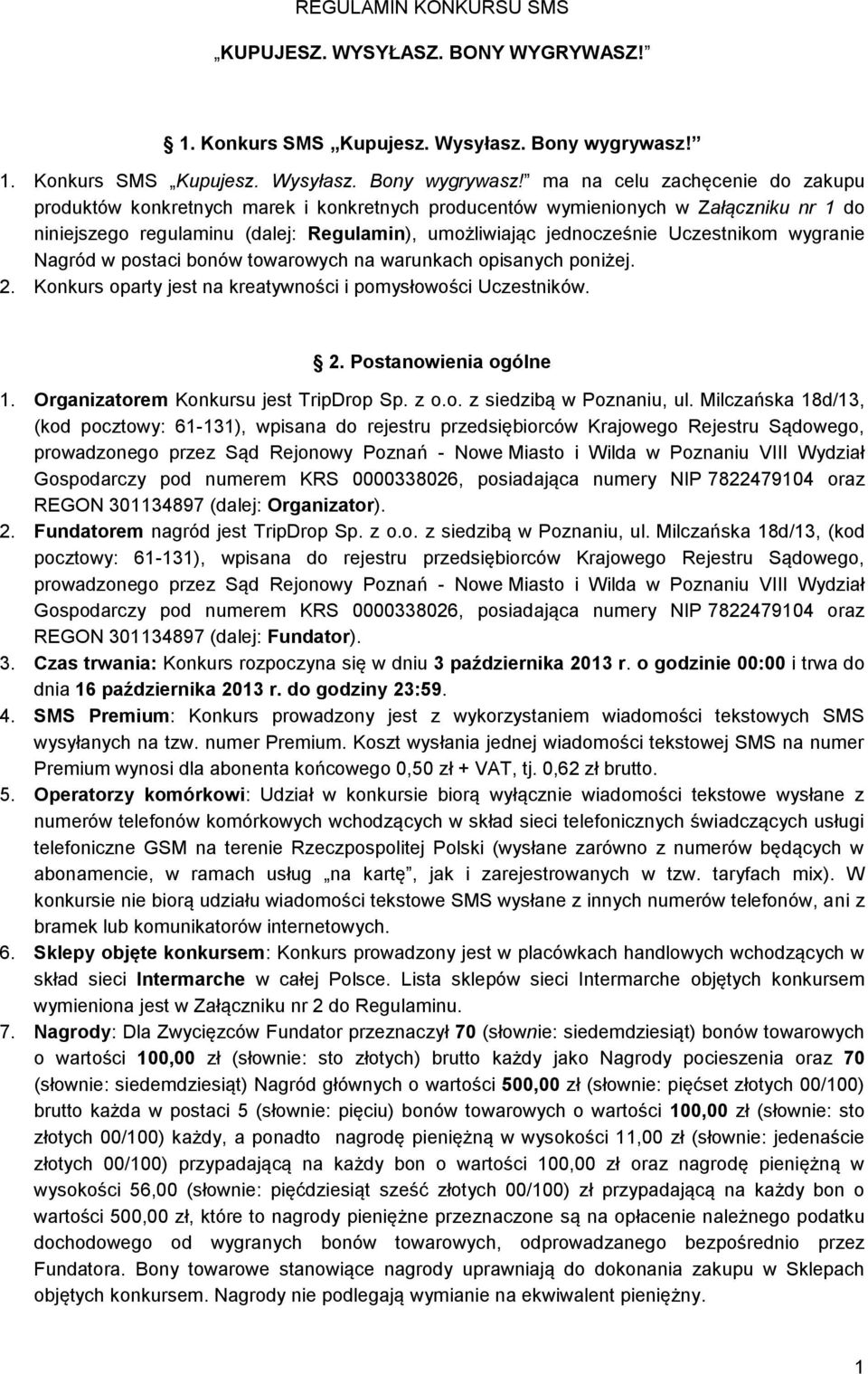 ma na celu zachęcenie do zakupu produktów konkretnych marek i konkretnych producentów wymienionych w Załączniku nr 1 do niniejszego regulaminu (dalej: Regulamin), umożliwiając jednocześnie