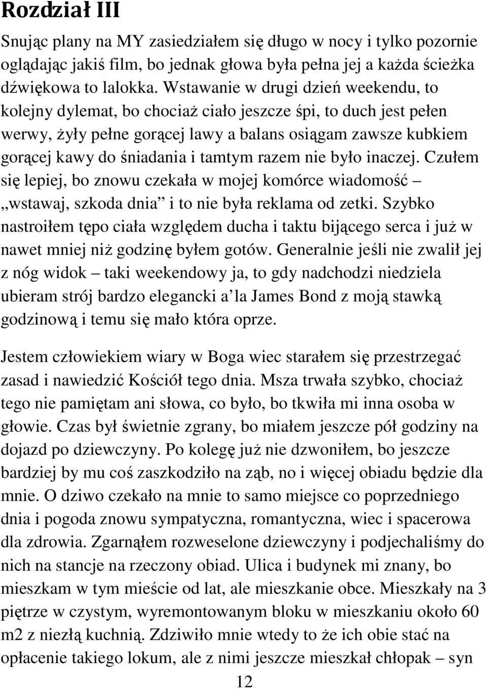 tamtym razem nie było inaczej. Czułem się lepiej, bo znowu czekała w mojej komórce wiadomość wstawaj, szkoda dnia i to nie była reklama od zetki.