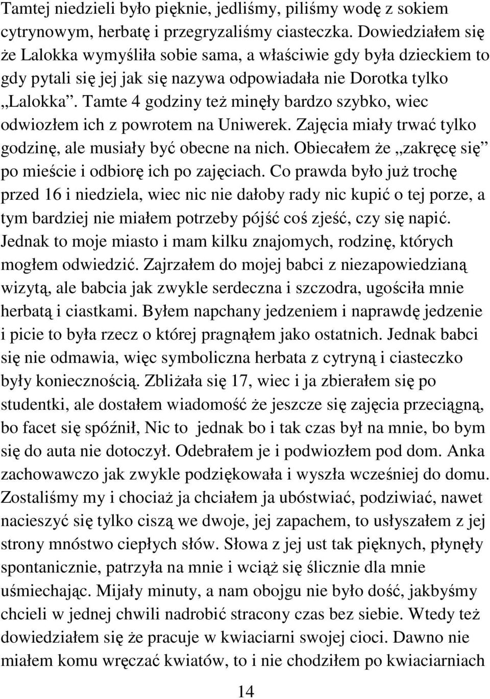 Tamte 4 godziny też minęły bardzo szybko, wiec odwiozłem ich z powrotem na Uniwerek. Zajęcia miały trwać tylko godzinę, ale musiały być obecne na nich.